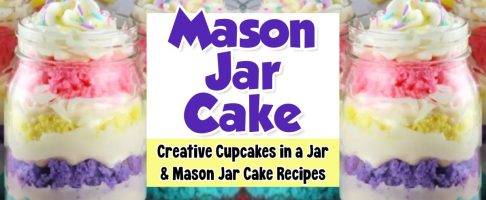 Mason Jar Cake –  Cake in a Jar & Creative Mason Jar Cupcake Ideas For Birthdays, Weddings, Baby Showers and Gifts
