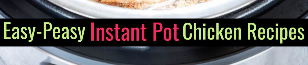7 Instant Pot Chicken Recipes For Easy Weeknight Dinners