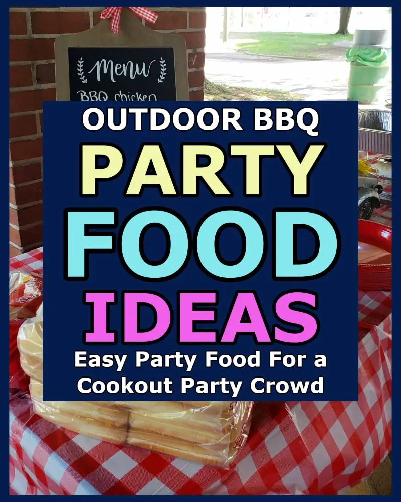outdoor bbq party food ideas for a crowd on a budget - block party, family reunion, church potluck picnic, outdoor birthday party, summer party or END of summer Labor Day weekend pool party and more - best BBQ party food list for adults AND kids