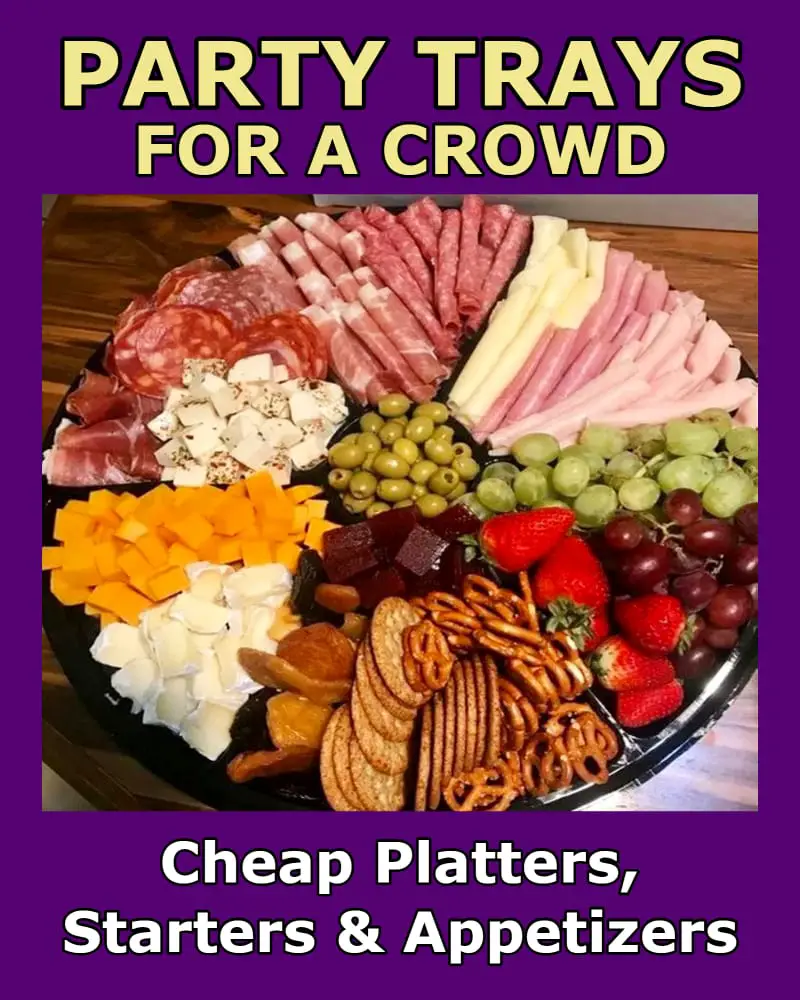 Party Trays For A Crowd - cheap platters, meats, finger foods and appetizers for a crowd on a budget - inexpensive snacks for large groups