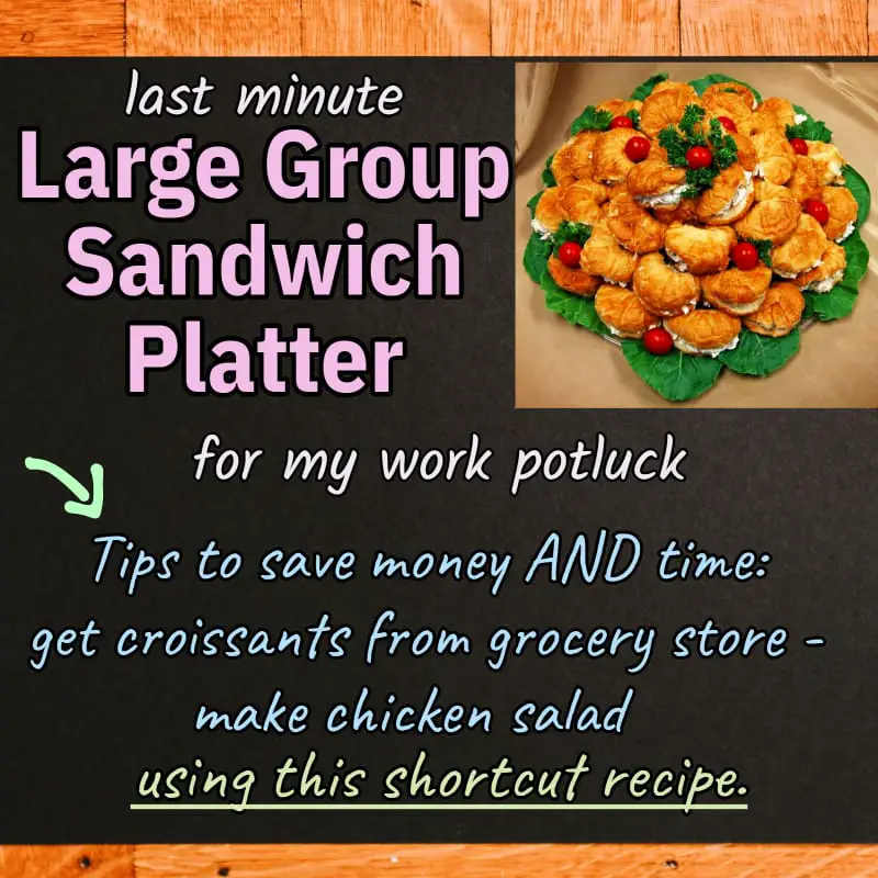 last minute large group sandwich platter I made for Bring a Dish lunch at work with link to shortcut recipe