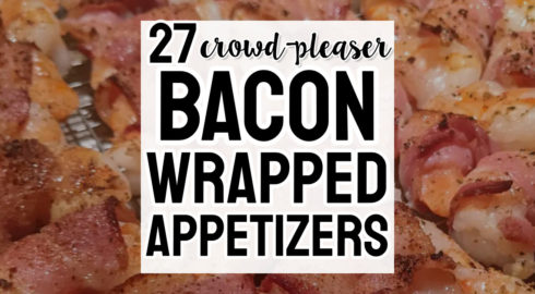 Bacon Wrapped Appetizers and Easy Finger Foods To Make For Parties