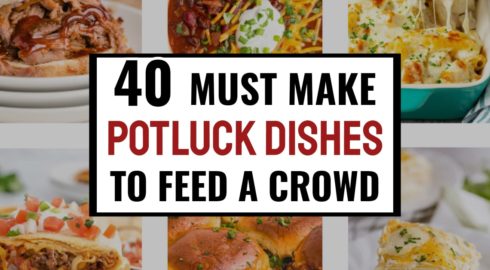 40 Must Make Potluck Dishes To Feed A Crowd