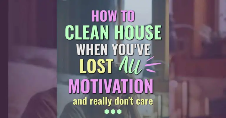 How To Clean House When You’ve Lost ALL Motivation (and really don’t care)