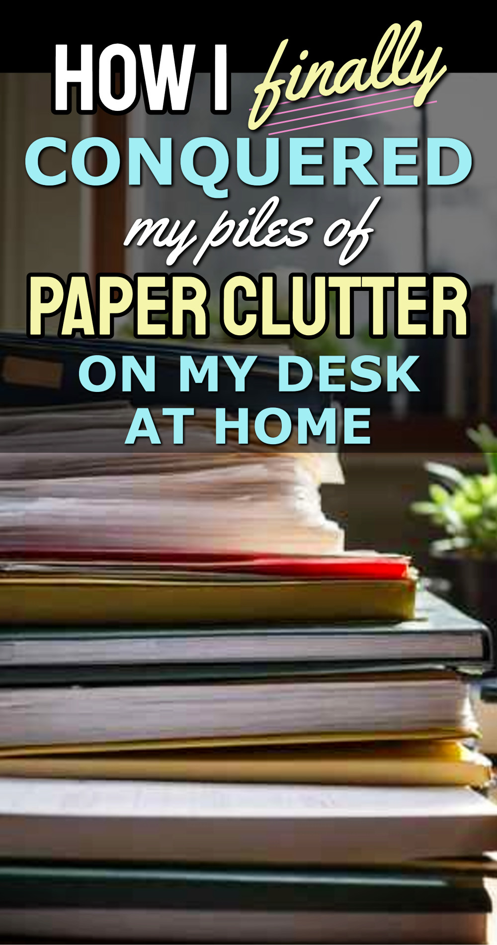 how i conquered paper clutter in my desk at home