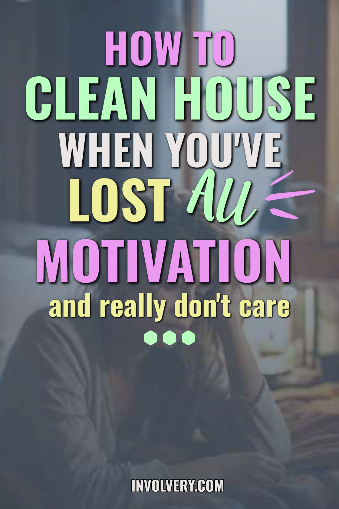 how to clean house when you've lost all motivation