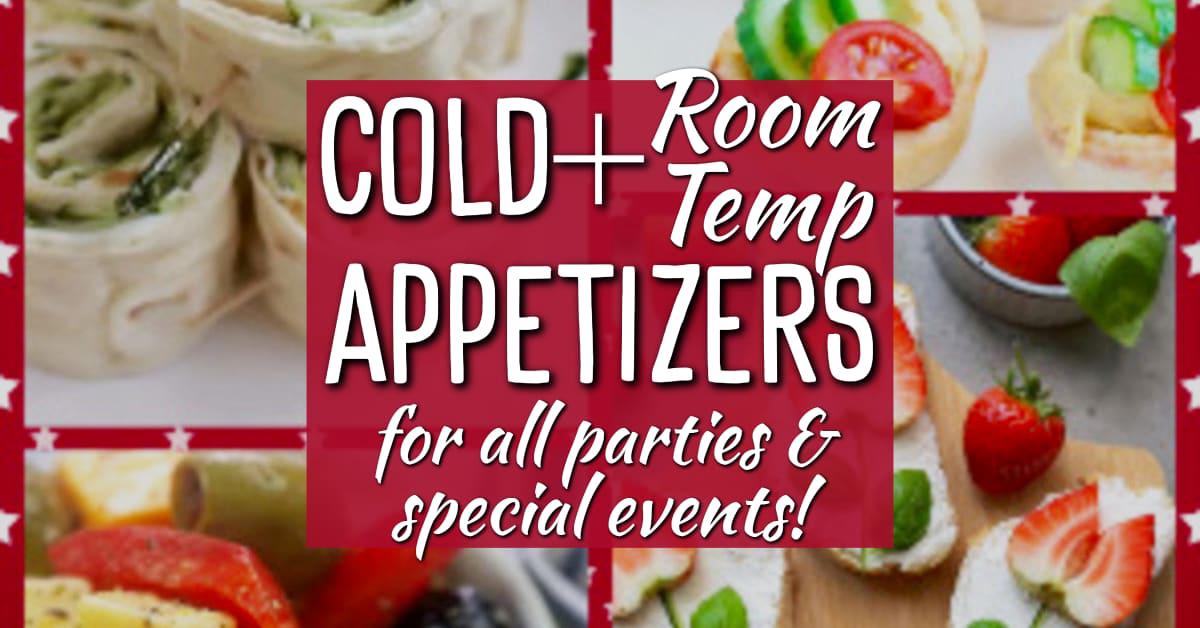 Cold and Room Temp Appetizers For All Parties and Special Events